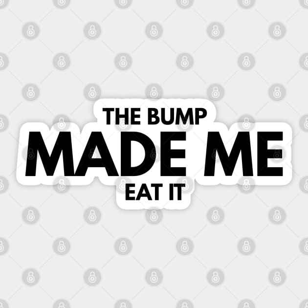 The Bump Made Me Eat It - Pregnancy Announcement Sticker by Textee Store